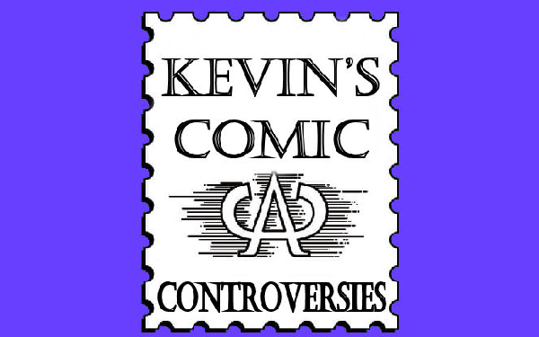 Kevin’s Comic Controversies, Part one