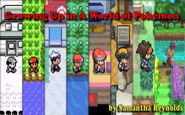 Growing Up in A World of Pokémon by Samantha Reynolds