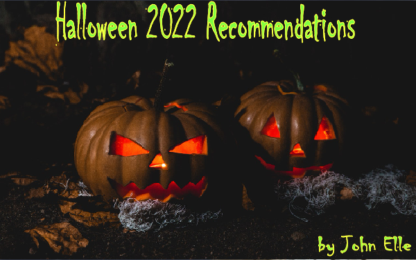 Halloween 2022 Recommendations by John Elle