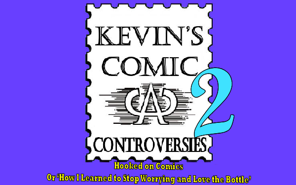 Kevin’s Comic Controversies, Part Two: Hooked on Comics Or ‘How I Learned to Stop Worrying and Love the Bottle’