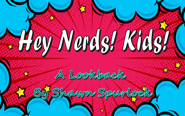 Hey Nerds! Kids! By Shawn Spurlock