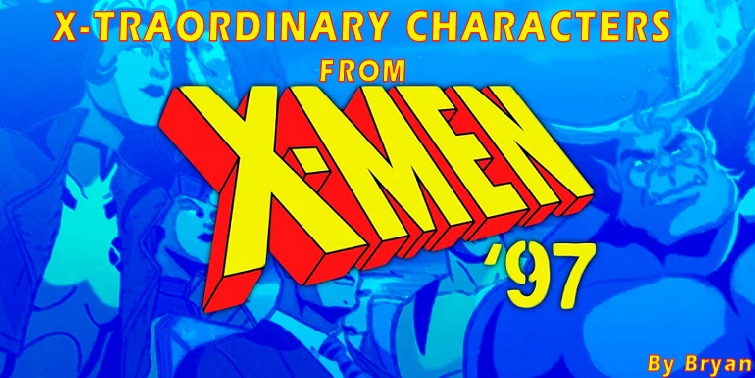 X-TRAORDINARY CHARACTERS FROM X-MEN ‘97 BY BRYAN