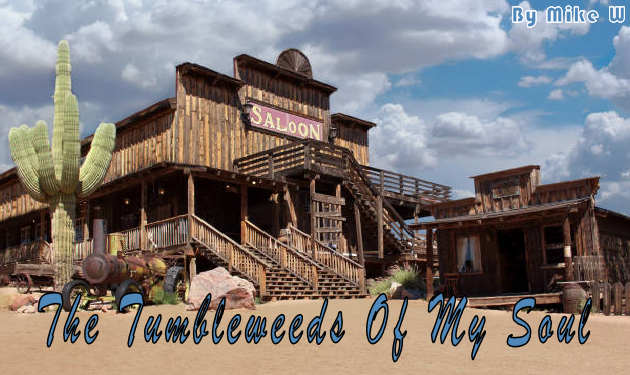 The Tumbleweeds Of My Soul By Mike W