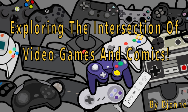 Exploring The Intersection Of Video Games And Comics! By Djenne