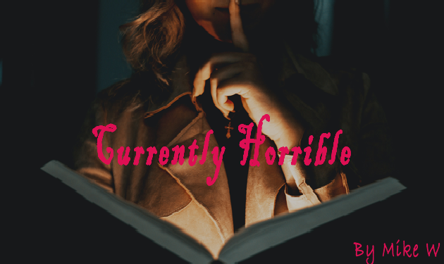 Currently Horrible By Mike W